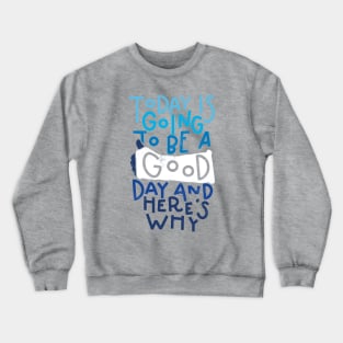 Today is going to be a good day and here is why - broadway themed art by Kelly Design Company Crewneck Sweatshirt